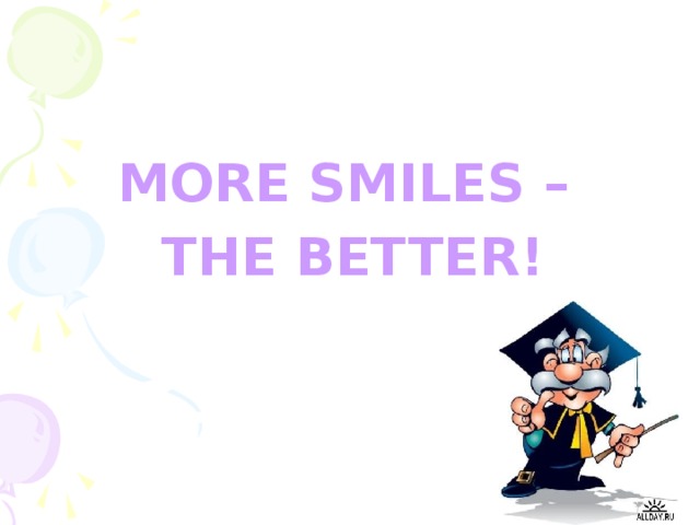 MORE SMILES – THE BETTER!