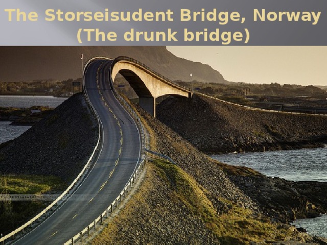 The Storseisudent Bridge, Norway  (The drunk bridge)