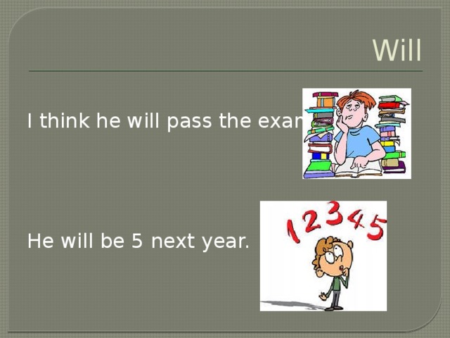 Will I think he will pass the exam. He will be 5 next year.