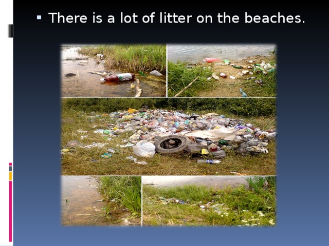 There is a lot of litter on the beaches.