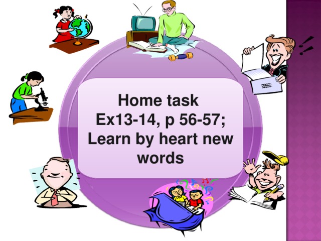 Home task Ex13-14, p 56-57; Learn by heart new words