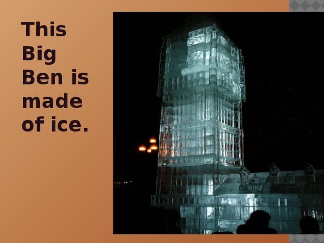 This Big Ben is made of ice.