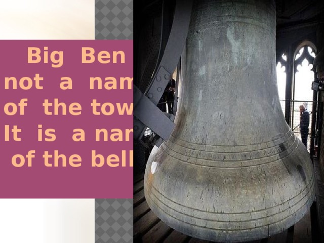 Big Ben is not a name of the tower. It is a name  of the bell.