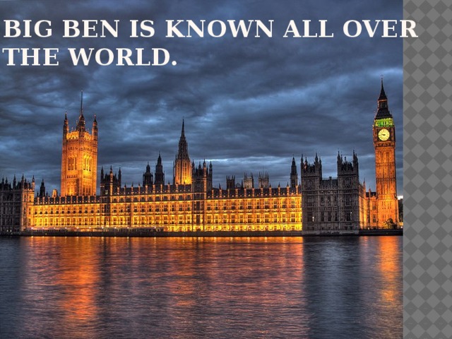 Big Ben is known all over the world.