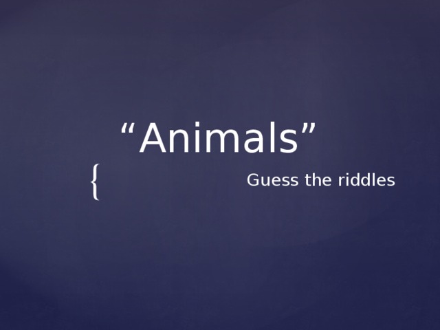 “ Animals” Guess the riddles