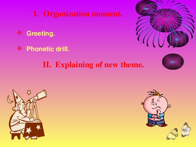 Organization moment.  Greeting. Phonetic drill.