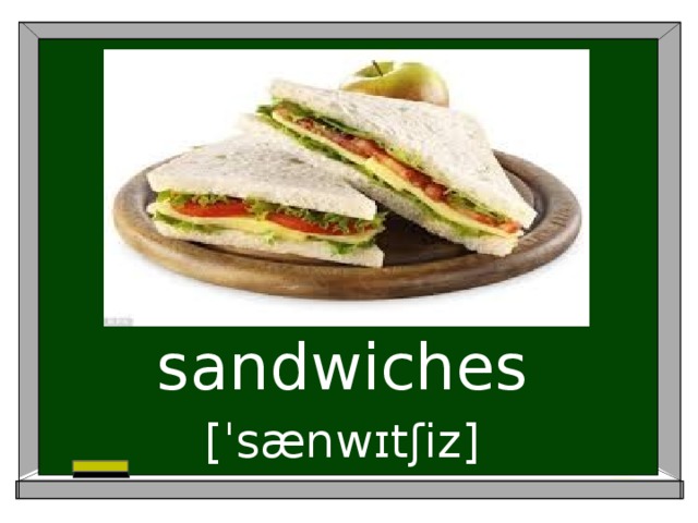sandwiches [ˈsænwɪtʃiz]