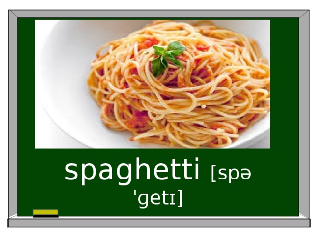 spaghetti [spəˈɡetɪ]