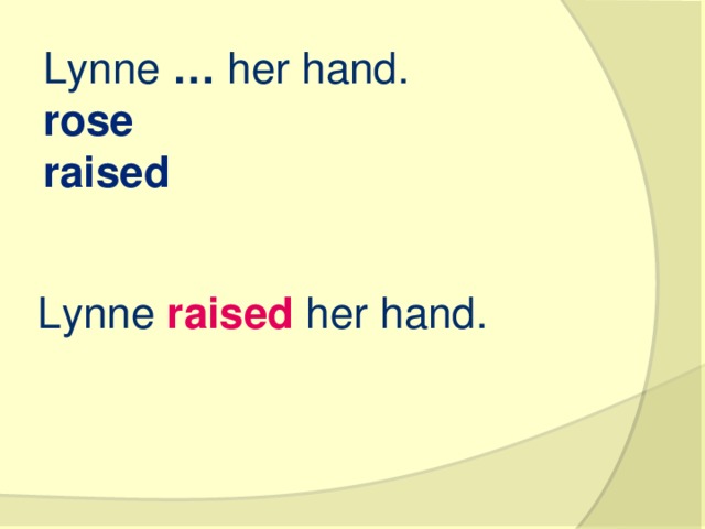 Lynne  …  her hand. rose raised Lynne  raised  her hand.