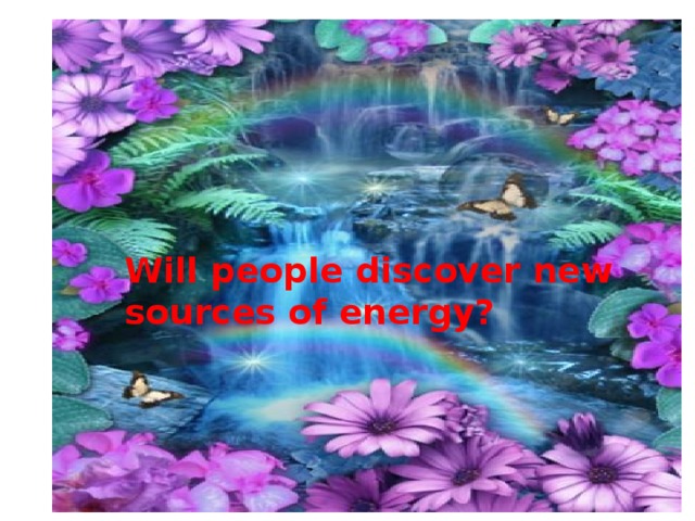 Will people discover new sources of energy?