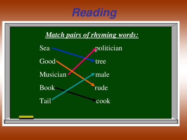 Reading  Match pairs of rhyming words: Sea politician Good tree Musician male Book rude Tail cook