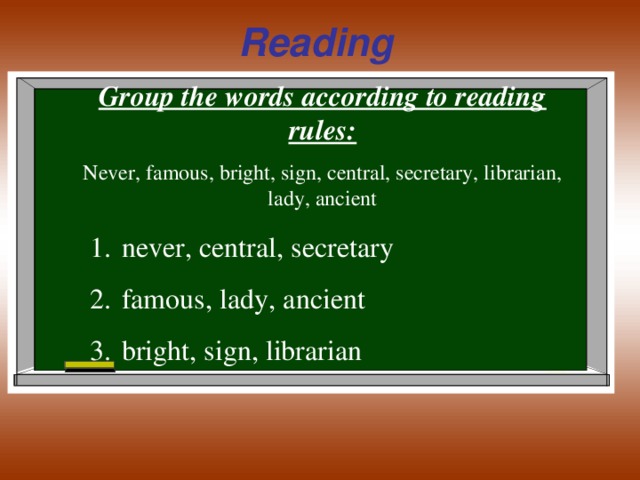 Reading Group the words according to reading rules: Never, famous, bright, sign, central, secretary, librarian, lady, ancient