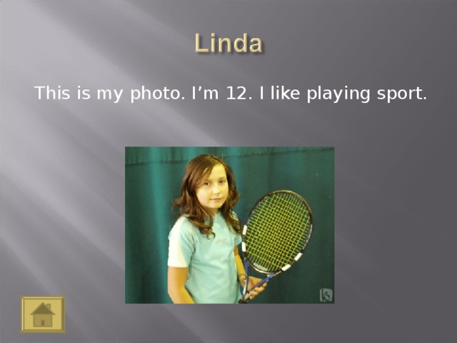 This is my photo. I’m 12. I like playing sport.