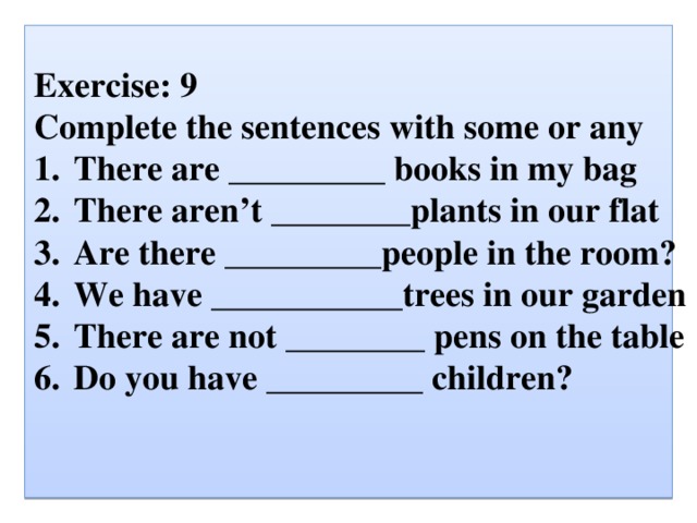 Exercise: 9 Complete the sentences with some or any