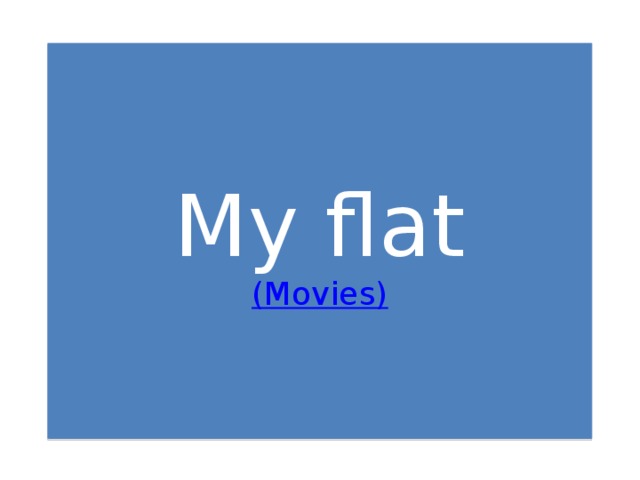 My flat  (Movies)