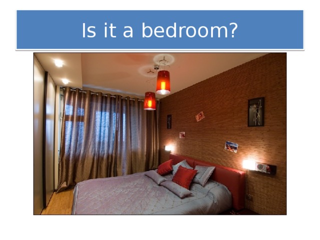 Is it a bedroom?