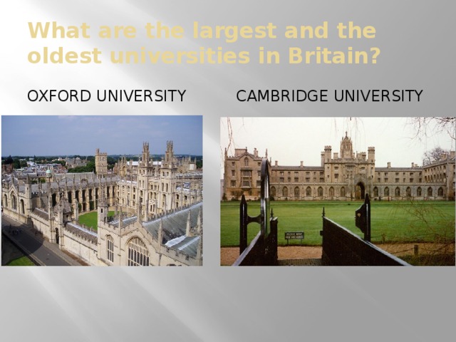 What are the largest and the oldest universities in Britain? Oxford university cAMBRIDGE university