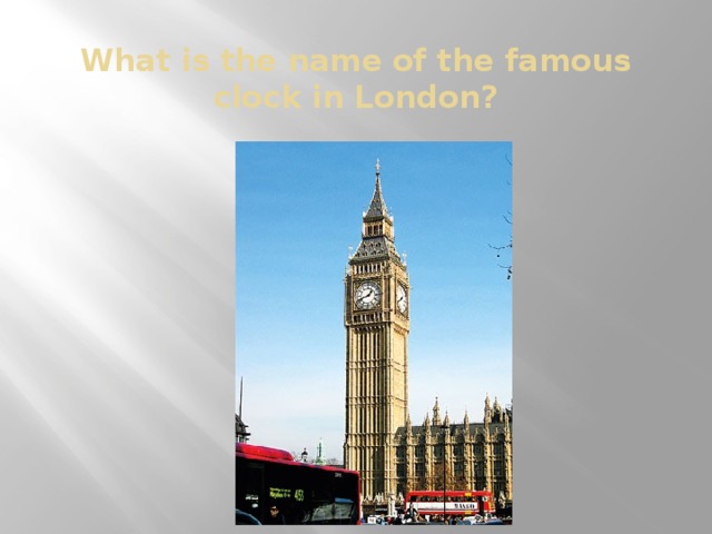 What is the name of the famous clock in London?