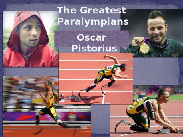 The Greatest  Paralympians Oscar Pistorius