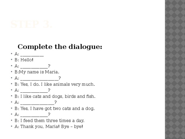 Step 3.   Complete the dialogue: