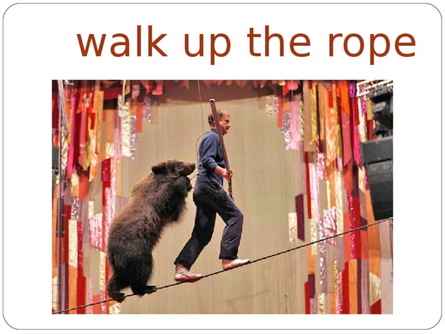 walk up the rope