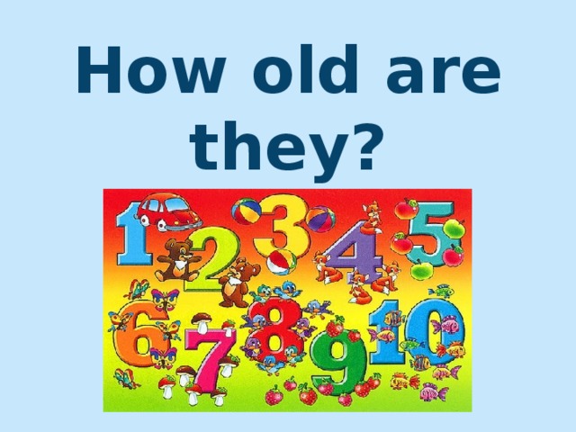 How old are they?