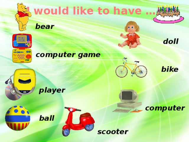 I would like to have …  bear  doll  computer game  bike  player  computer  ball  scooter