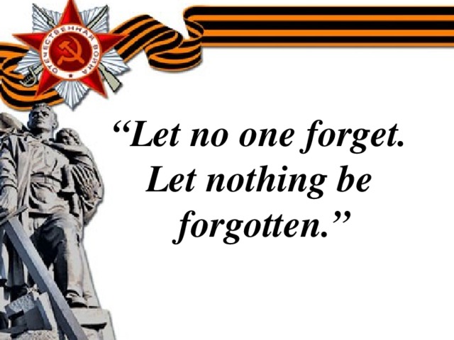 “ Let no one forget. Let nothing be forgotten.”
