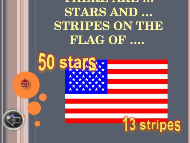 THERE ARE … STARS AND … STRIPES ON THE FLAG OF ….