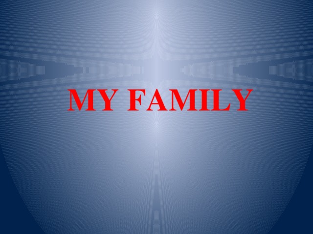 MY FAMILY