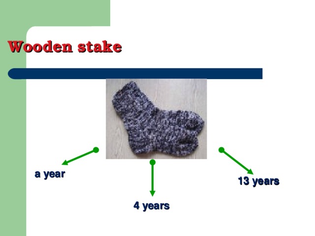 Wooden stake a year 13 years 4 years