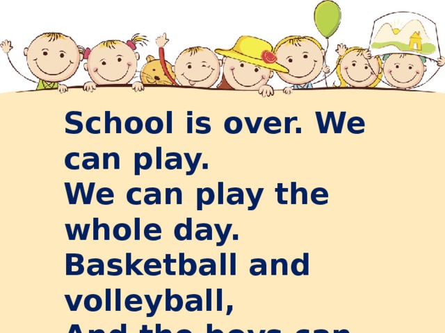 We can play. School is over we can Play. We can Play стихотворение. School is over. School is over картинки.