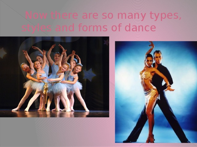 Now there are so many types, styles and forms of dance