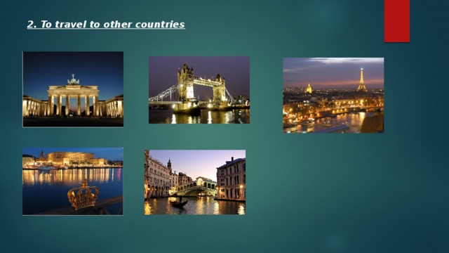 2. To travel to other countries