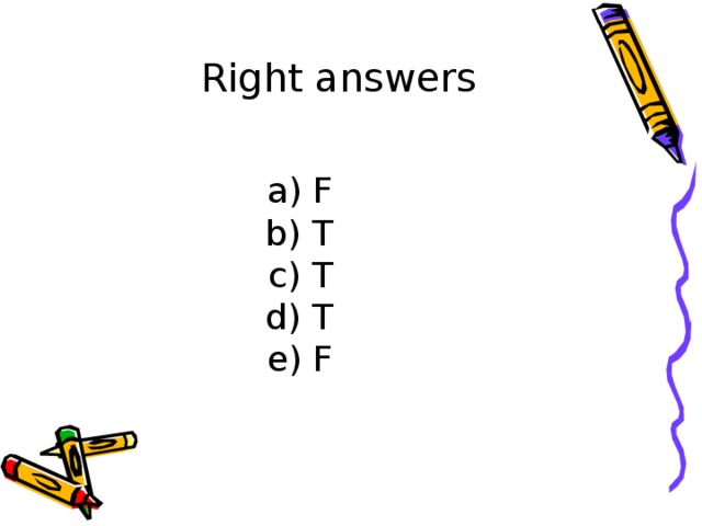 Right answers a) F b) T c) T d) T e) F