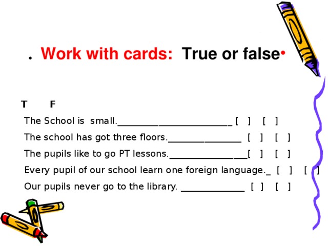 Work with cards: True or false .