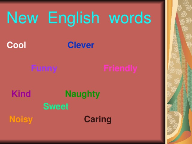 New English words  С ool Clever   Funny Friendly   Kind Naughty  Sweet   Noisy  Caring