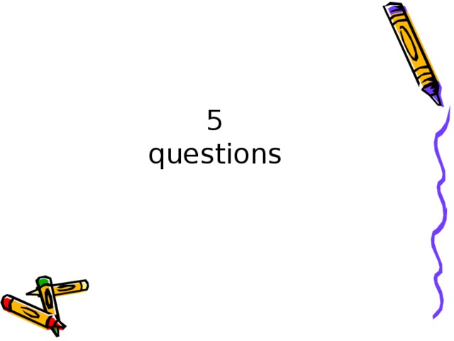 5  questions