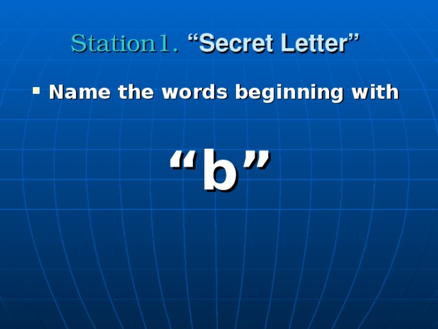 Station1. “Secret Letter”  Name the words beginning with   “ b”