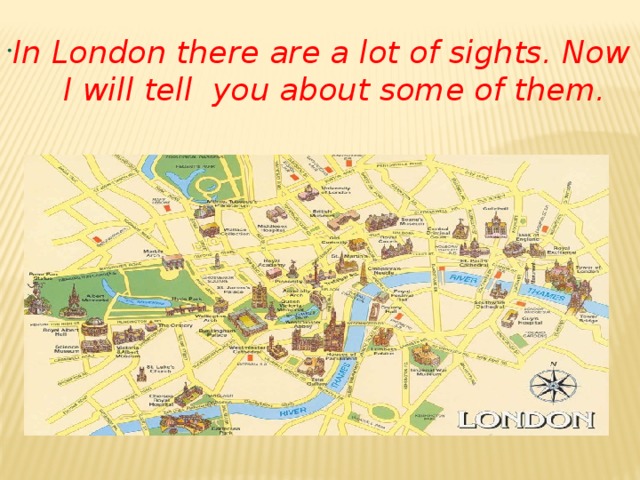 In London there are a lot of sights. Now I will tell you about some of them.