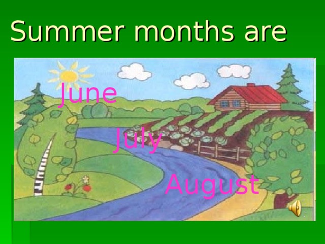 July  Summer months are  June  August