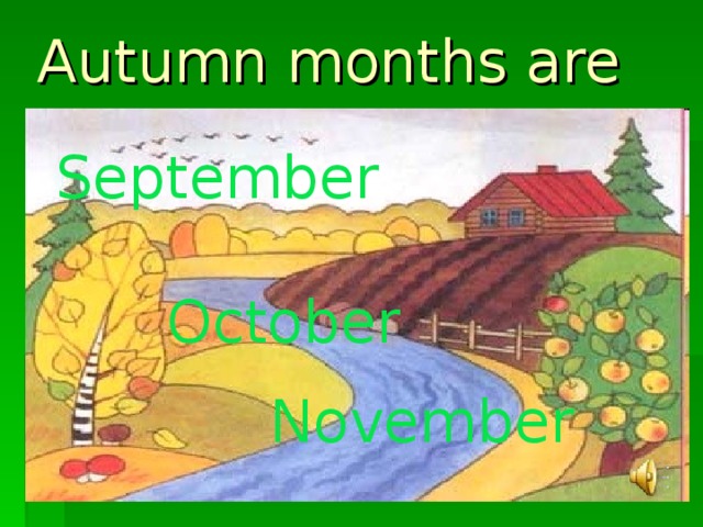 Autumn months are  September   October  November