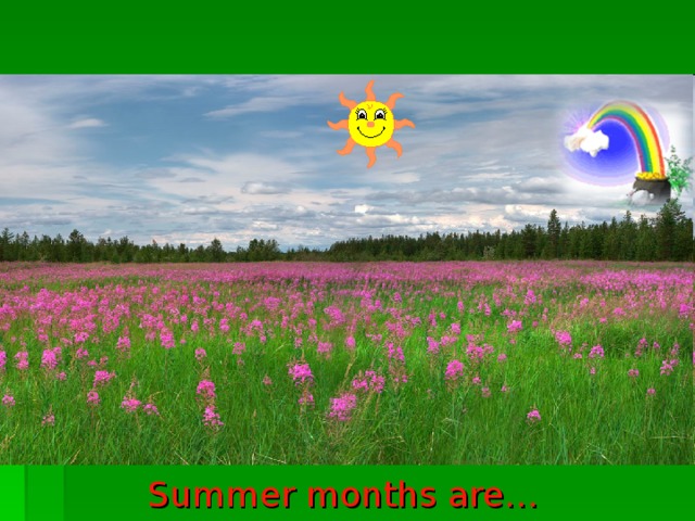 What are summer months?    Summer months are…