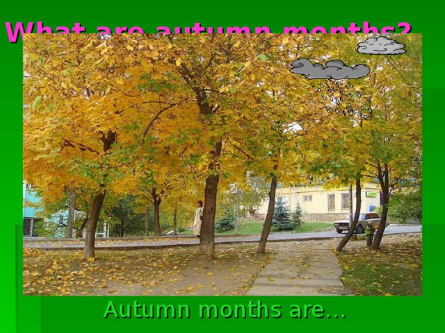 What are autumn months?   Autumn months are…