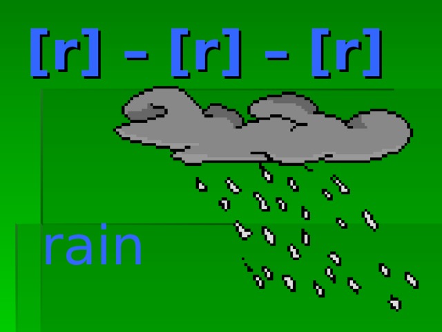 [r] – [r] – [r] rain