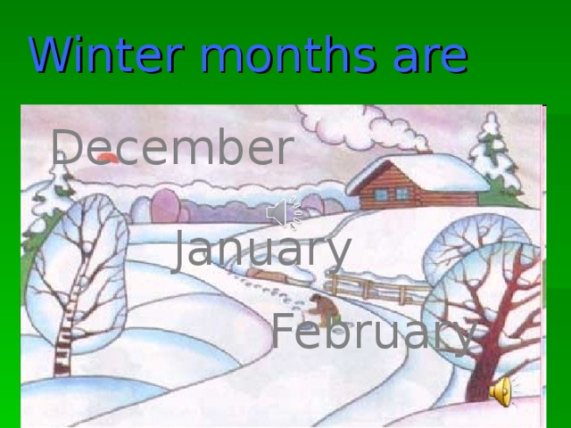 Winter months are  December   January February