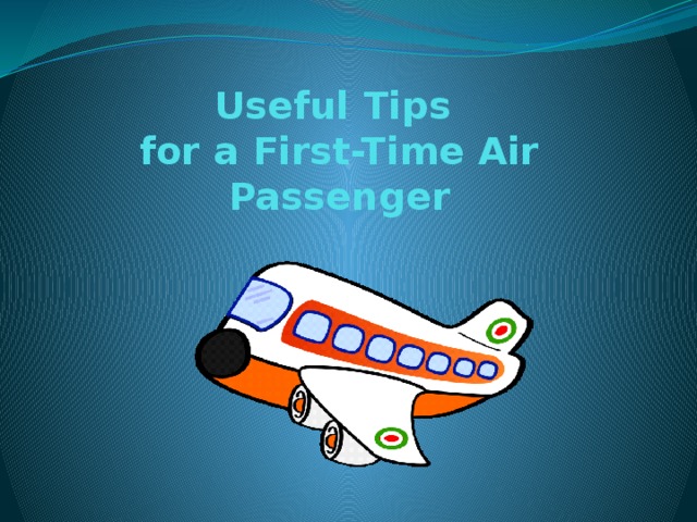Useful Tips  for a First-Time Air Passenger