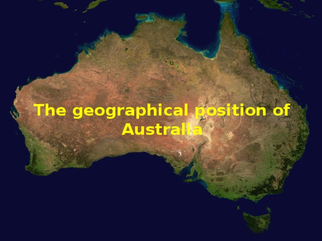 The geographical position of Australia