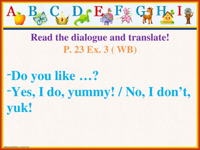 Read the dialogue and translate! P. 23 Ex. 3 ( WB)