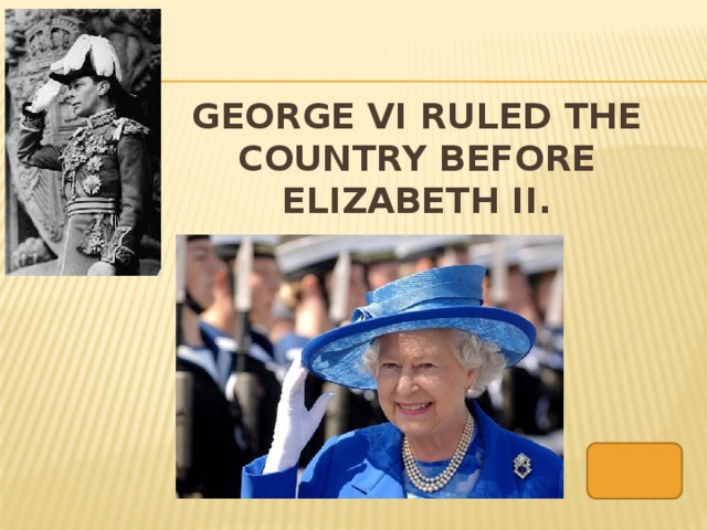 George VI ruled the country before elizabeth ii.